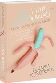 Biografie i autobiografie - Edipresse Polska Ja i inni wariaci. Czyli jak popadłam w obłęd - Zuzanna Korońska - miniaturka - grafika 1