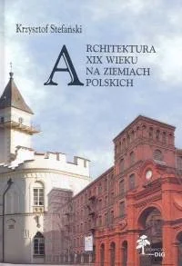 Architektura XIX wieku na ziemiach polskich - Krzysztof Stefański - Książki o kinie i teatrze - miniaturka - grafika 2
