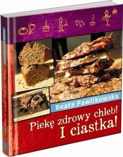 Burda książki Beata Pawlikowska Piekę chleb! I Ciastka! - Książki kucharskie - miniaturka - grafika 2
