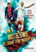 Sport i wypoczynek - Mistrzowie. Od Zidanea do Mbappégo. Upadki i wzloty francuskiego futbolu - miniaturka - grafika 1