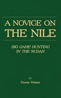 Książki o sporcie obcojęzyczne - A Novice on the Nile - Big Game Hunting in the Sudan - Weber Frank - miniaturka - grafika 1