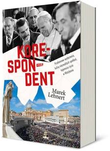 Korespondent. Przełomowe wydarzenia, kulisy niezwykłych spotkań, tajemnice życia w Watykanie - Felietony i reportaże - miniaturka - grafika 3
