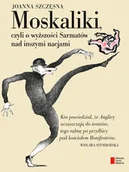 Publicystyka - Agora Moskaliki, czyli o wyższości Sarmatów nad inszymi nacjami - Joanna Szczęsna - miniaturka - grafika 1