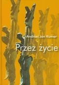 Biografie i autobiografie - Przez życie Andrzej Jan Kumor - miniaturka - grafika 1