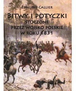 BITWY I POTYCZKI STOCZONE PRZEZ WOJSKO POLSKIE W ROKU 1831 EDMUND CALLIER - Historia Polski - miniaturka - grafika 2