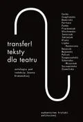Wydawnictwo Krytyki Politycznej Transfer Teksty dla teatru Antologia - Felietony i reportaże Wydawnictwo Krytyki Politycznej Transfer Teksty dla teatru Antologia - Felietony i reportaże - miniaturka - grafika 1