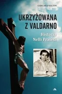 Biografie i autobiografie - Baldini Giancarlo Ukrzyżowana z Valdarno. Historia Nelli Pratesi - miniaturka - grafika 1