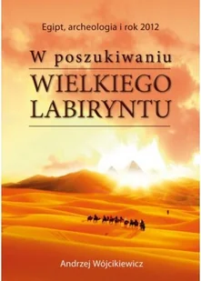 Wójcikiewicz Andrzej W poszukiwaniu Wielkiego Labiryntu - Ezoteryka - miniaturka - grafika 3