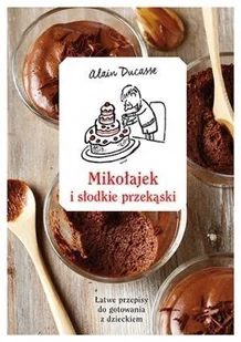 Znak Mikołajek i słodkie przekąski - ALAIN DUCASSE - Książki edukacyjne - miniaturka - grafika 2
