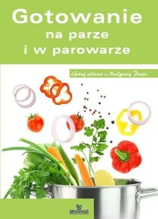 Arystoteles Puzio Małgorzata, Glińska Irena Gotowanie na parze i w parowarze - Książki kucharskie - miniaturka - grafika 2