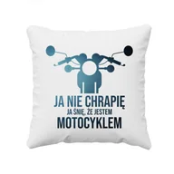Poduszki - Ja nie chrapię, ja śnię że jestem motocyklem - poduszka z nadrukiem 6643 - miniaturka - grafika 1