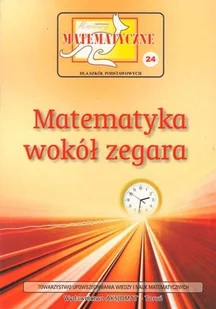 Bobiński Zbigniew, Nodzyński Piotr, Świątek Adela Miniatury matematyczne 24 Matematyka wokół zegara - Podręczniki dla szkół podstawowych - miniaturka - grafika 2