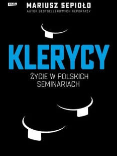 Klerycy O życiu w polskich seminariach Mariusz Sepioło - Felietony i reportaże - miniaturka - grafika 2