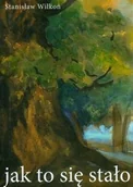 Poezja - Wilkoń Stanisław Jak to się stało - miniaturka - grafika 1