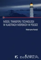 Zarządzanie - Kazojć Katarzyna Model transferu technologii w klastrach morskich w polsce - mamy na stanie, wyślemy natychmiast - miniaturka - grafika 1