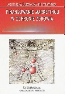 Finansowanie marketingu w ochronie zdrowia - Agnieszka Bukowska-Piestrzyńska - Marketing Finansowanie marketingu w ochronie zdrowia - Agnieszka Bukowska-Piestrzyńska - Marketing - miniaturka - grafika 1