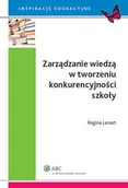Zarządzanie - Wolters Kluwer Zarządzanie wiedzą w tworzeniu konkurencyjności szkoły - Regina Lenart - miniaturka - grafika 1